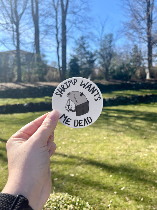 Shrimp Wants Me Dead - Sticker