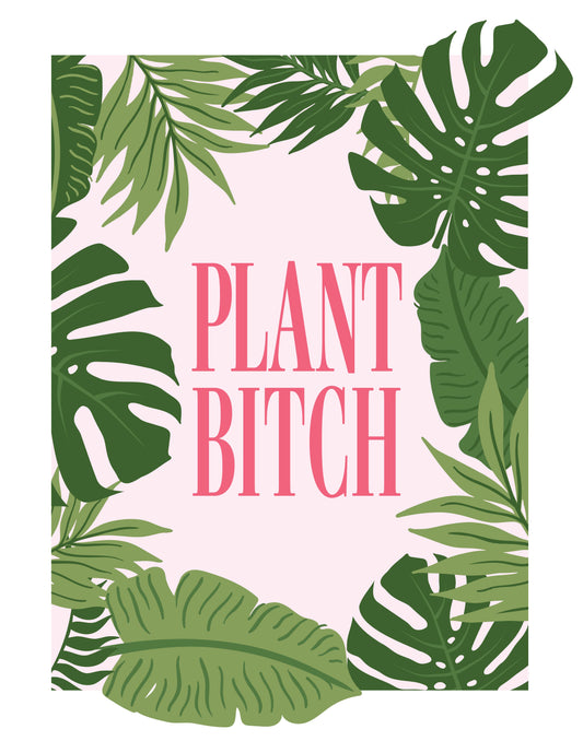 Plant Bitch - Print